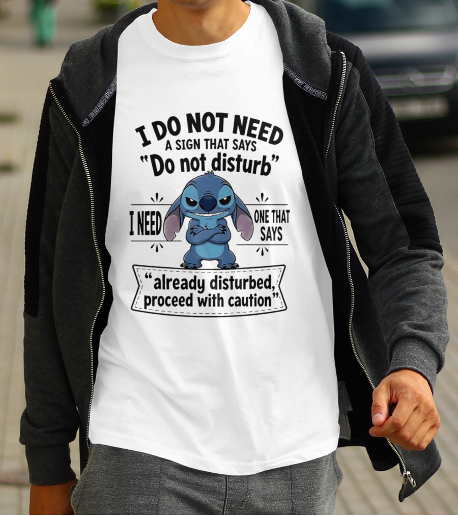 I Do Not Need A Sign Do Not Disturb I Need One Already Disturbed Proceed With Caution Stitch T-Shirt