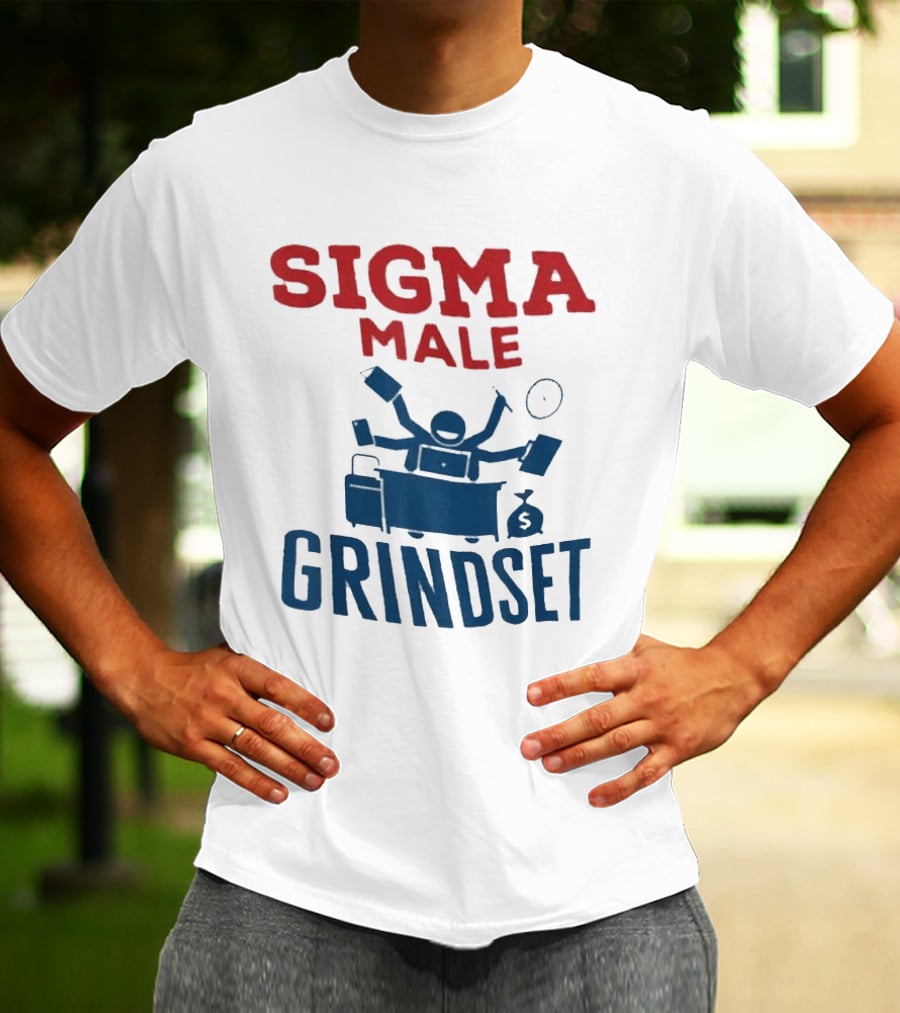 Sigma Male Grindset Multitasking Success Symbol With Money And T-Shirt