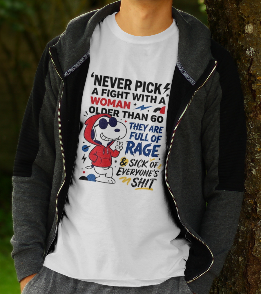 Snoopy Never Pick A Fight With A Woman Older Than 60 Full Of Rage And Sick Of Everyone's Shit T-Shirt