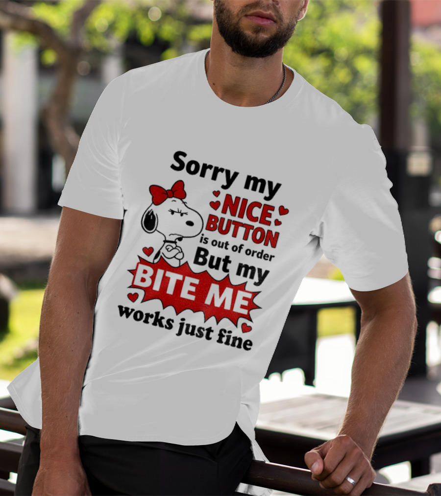 Snoopy Sorry My Nice Button Is Out Of Order But My Bite Me Works Just Fine T-Shirt