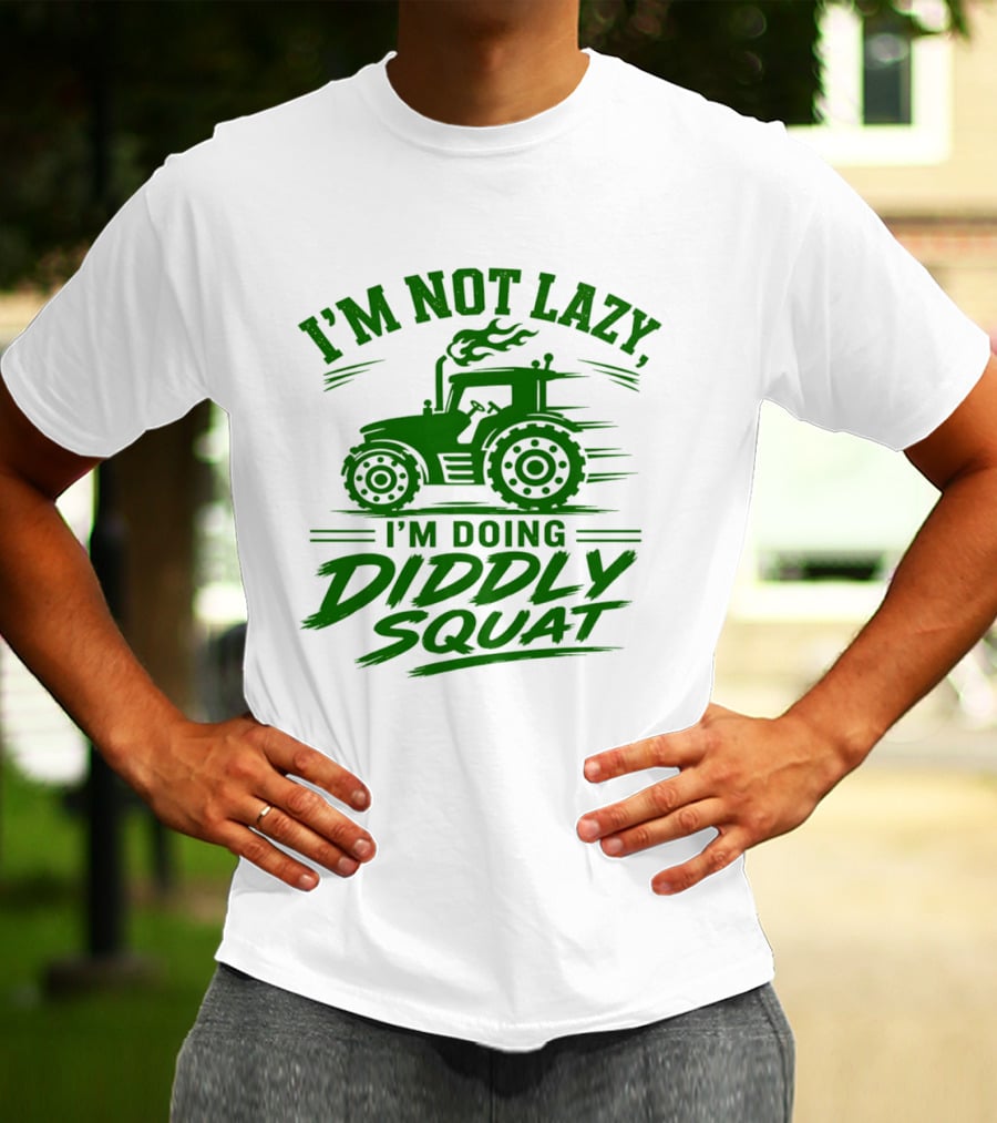 I'm Not Lazy I'm Doing Diddly Squat Tractor T-Shirt