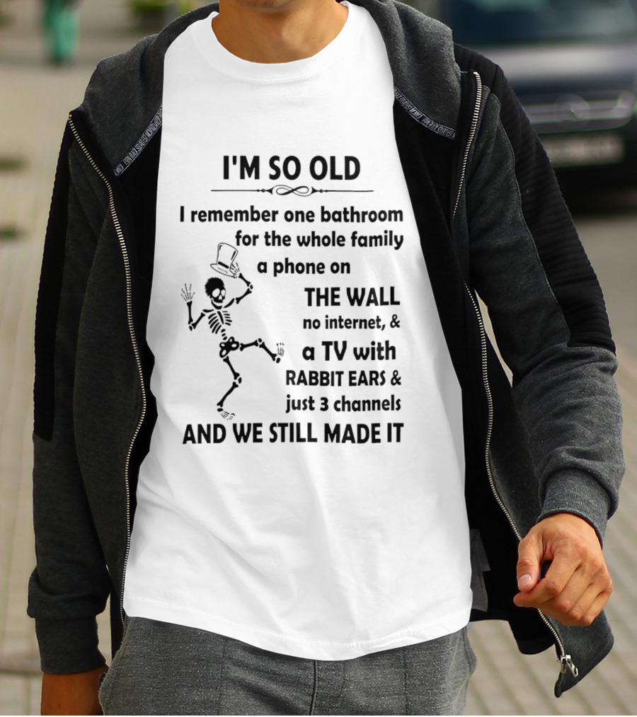 I'm So Old I Remember One Bathroom Phone On The Wall No Internet TV With Rabbit Ears And 3 Channels T-Shirt