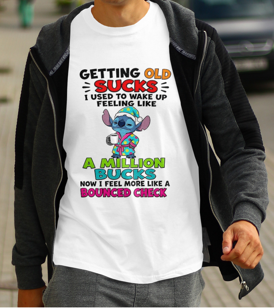 Getting Old Sucks I Used To Wake Up Feeling Like A Million Bucks Now I Feel More Like A Bounced Check T-Shirt