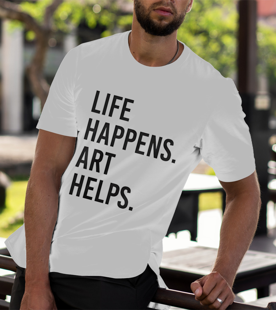 Life Happens Art Helps T-Shirt