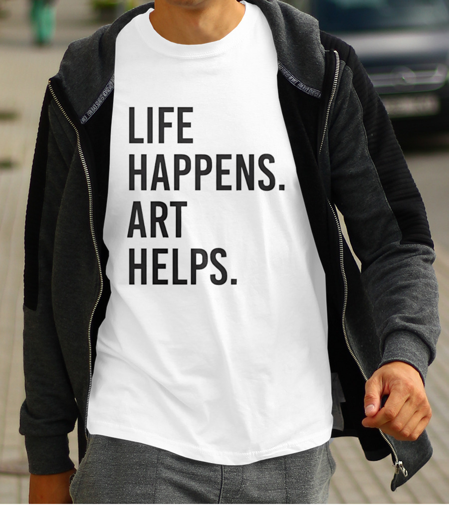 Life Happens Art Helps T-Shirt