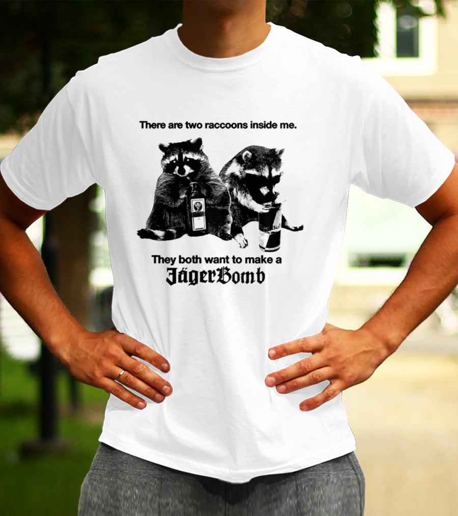 There Are Two Raccoons Inside Me They Both Want To Make A Jägerbomb T-Shirt