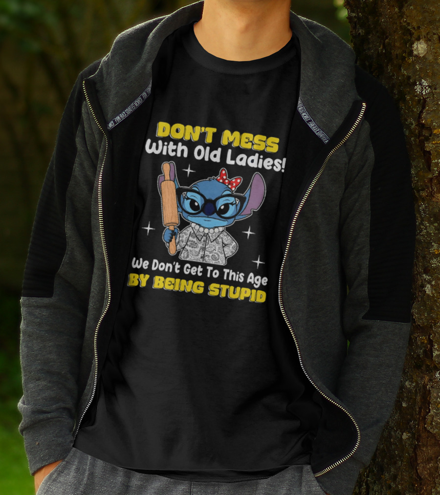 Stitch Don't Mess With Old Ladies We Don't Get To This Age By Being Stupid T-Shirt