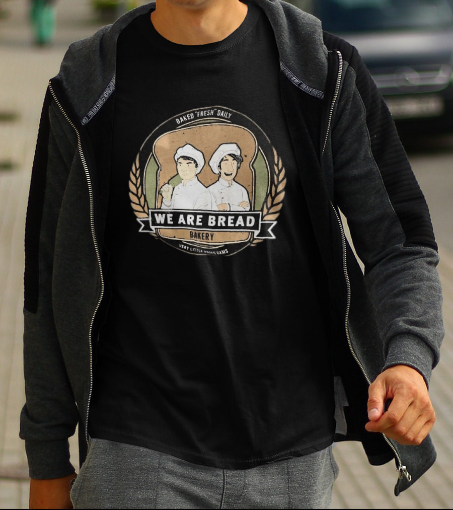 We Are Bread Bakery Baked Fresh Daily Very Little Sugar Or Jams T-Shirt
