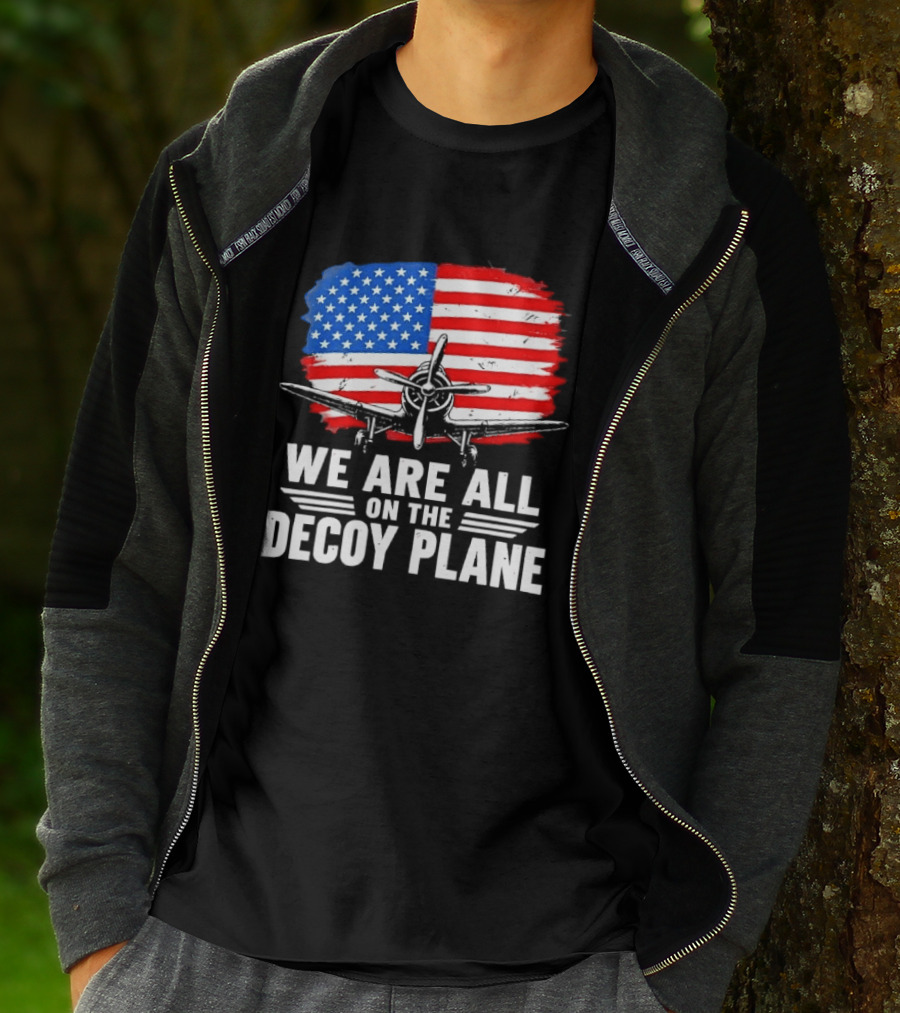 We Are All On The Decoy Plane American Flag Propeller Aircraft T-Shirt