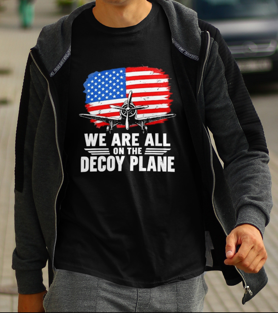 We Are All On The Decoy Plane American Flag Propeller Aircraft T-Shirt