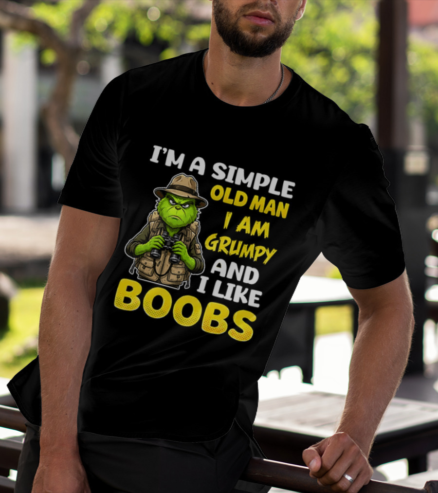 I'm A Simple Old Man I Am Grumpy And I Like Boobs Grinch T-Shirt