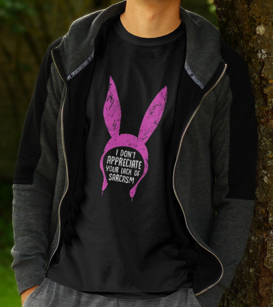 Louise Belcher Bunny Ears I Don't Appreciate Your Lack Of Sarcasm T-Shirt