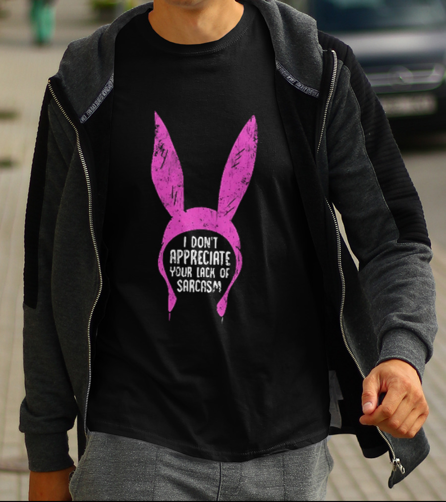 Louise Belcher Bunny Ears I Don't Appreciate Your Lack Of Sarcasm T-Shirt