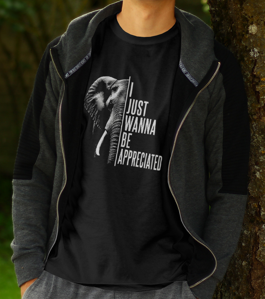 I Just Wanna Be Appreciated Elephant T-Shirt