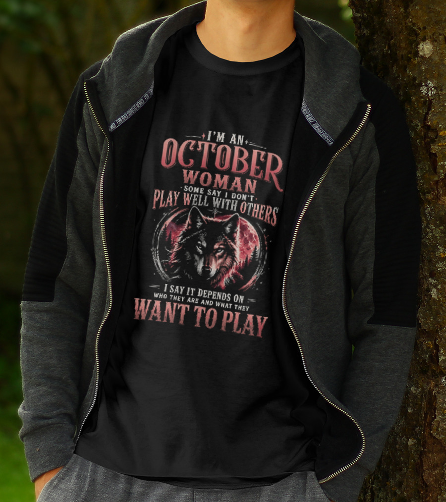 I'm An October Woman Some Say I Don't Play Well With Others I Say It Depends On Who They Are And What They Want To Play Wolf T-Shirt
