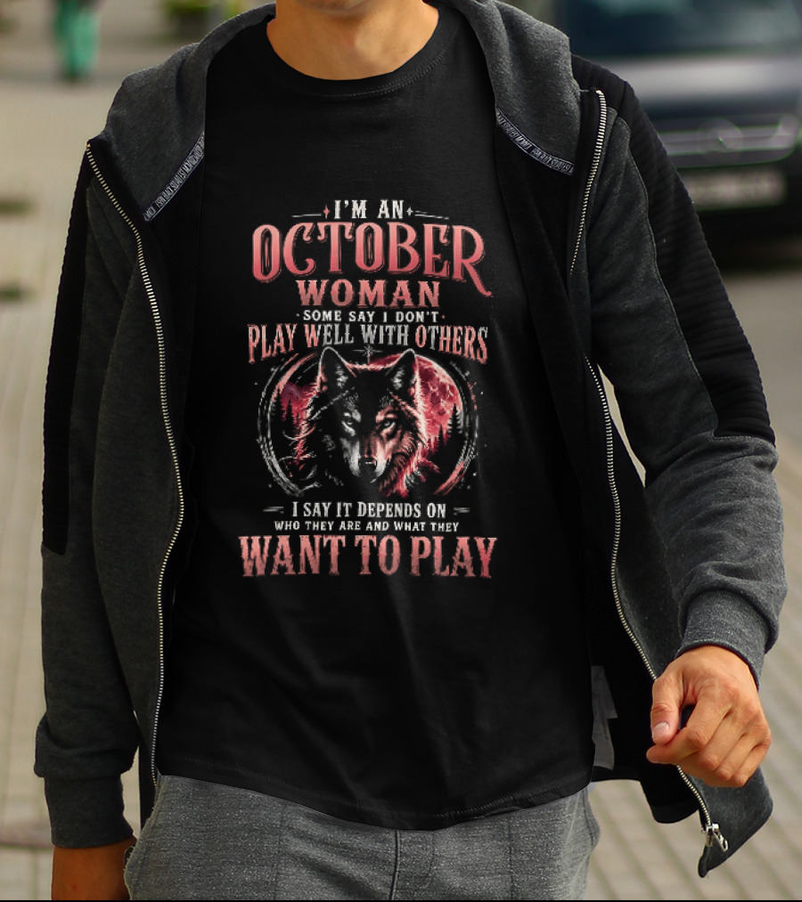 I'm An October Woman Some Say I Don't Play Well With Others I Say It Depends On Who They Are And What They Want To Play Wolf T-Shirt