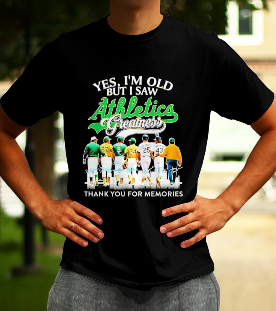 Yes I'm Old But I Saw Athletics Greatness Thank You For Memories Oakland Athletics T-Shirt