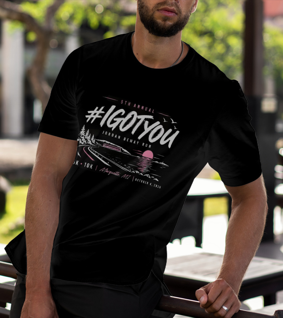5Th Annual #Igotyou Jordan Demay Run 5K 10K Marquette MI October 4 2026 T-Shirt