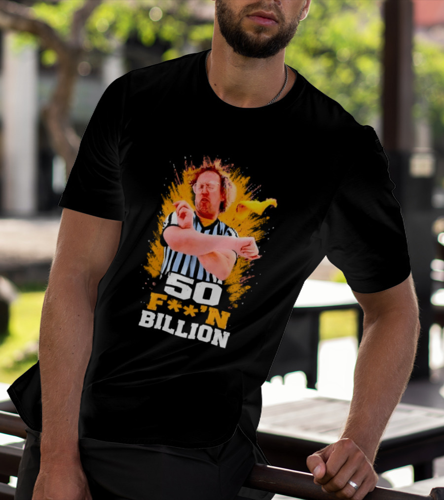 50 F**n Billion Referee With Yellow Flag Gesture T-Shirt