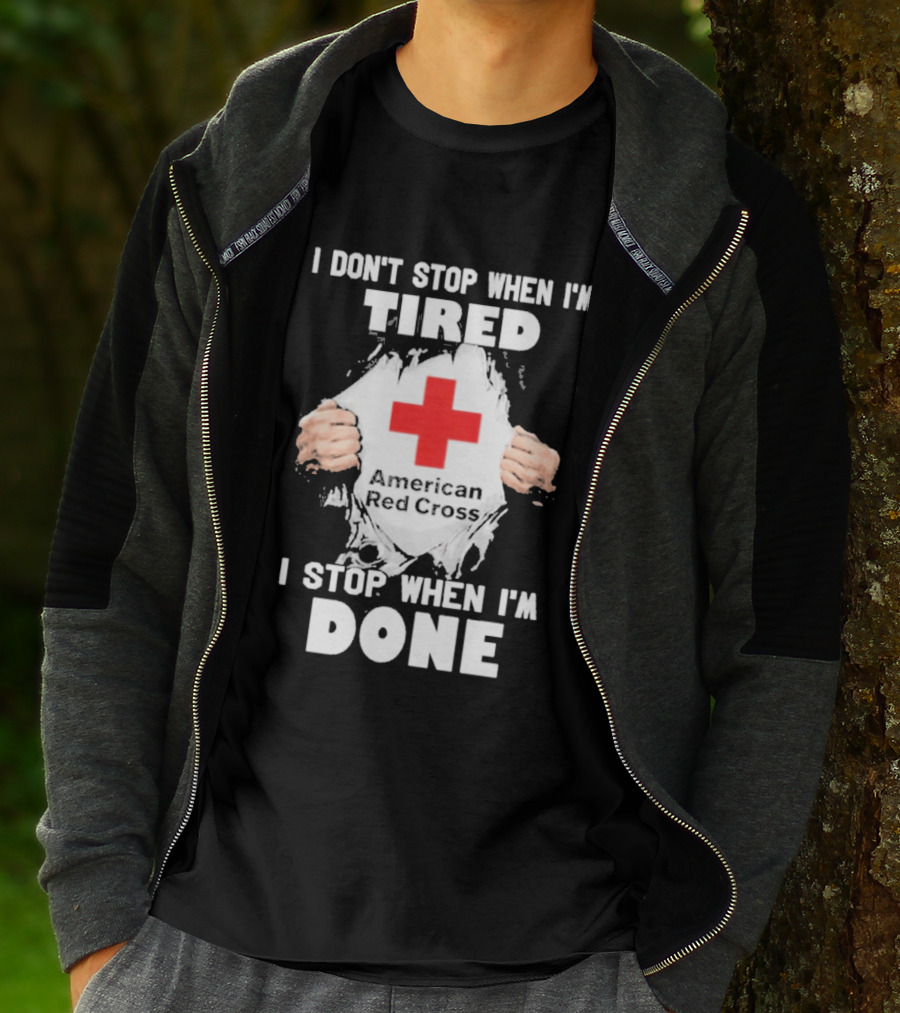 American Red Cross I Don't Stop When I'm Tired I Stop When I'm Done T-Shirt