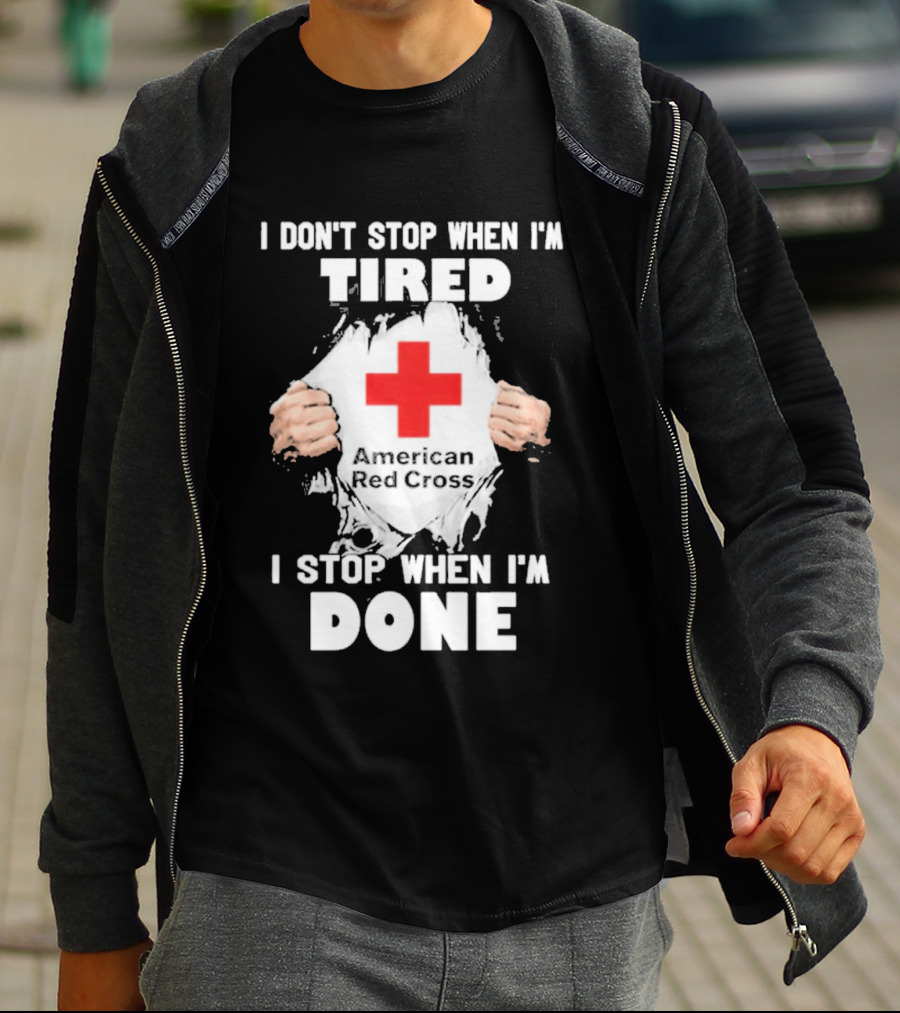 American Red Cross I Don't Stop When I'm Tired I Stop When I'm Done T-Shirt