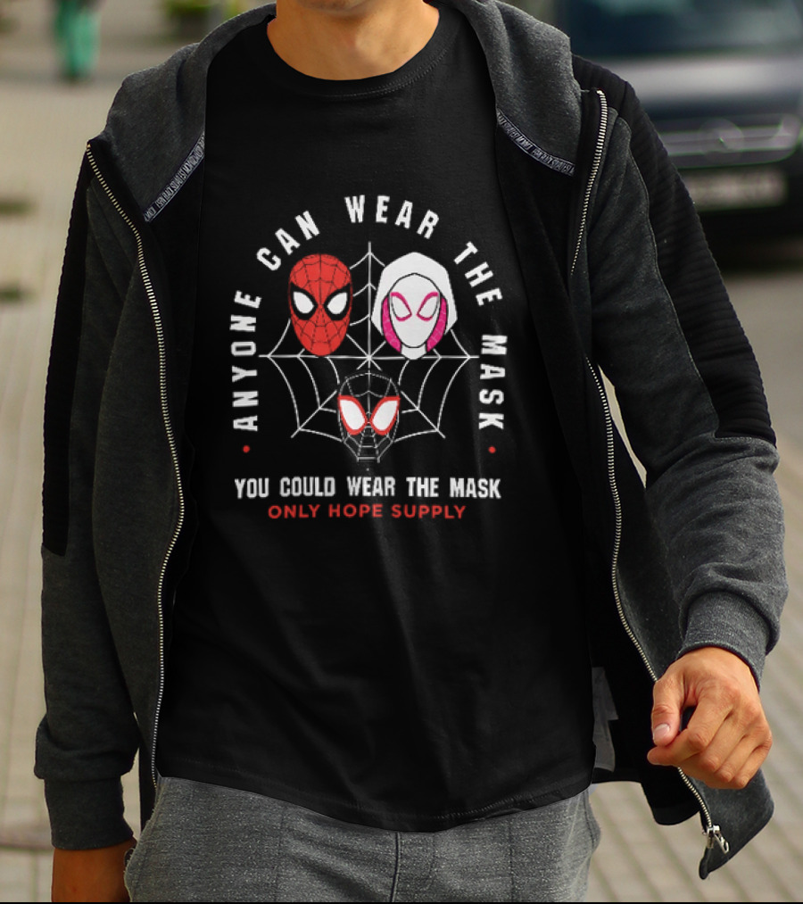 Anyone Can Wear The Mask You Could Wear The Mask Spider Faces Only Hope Supply T-Shirt