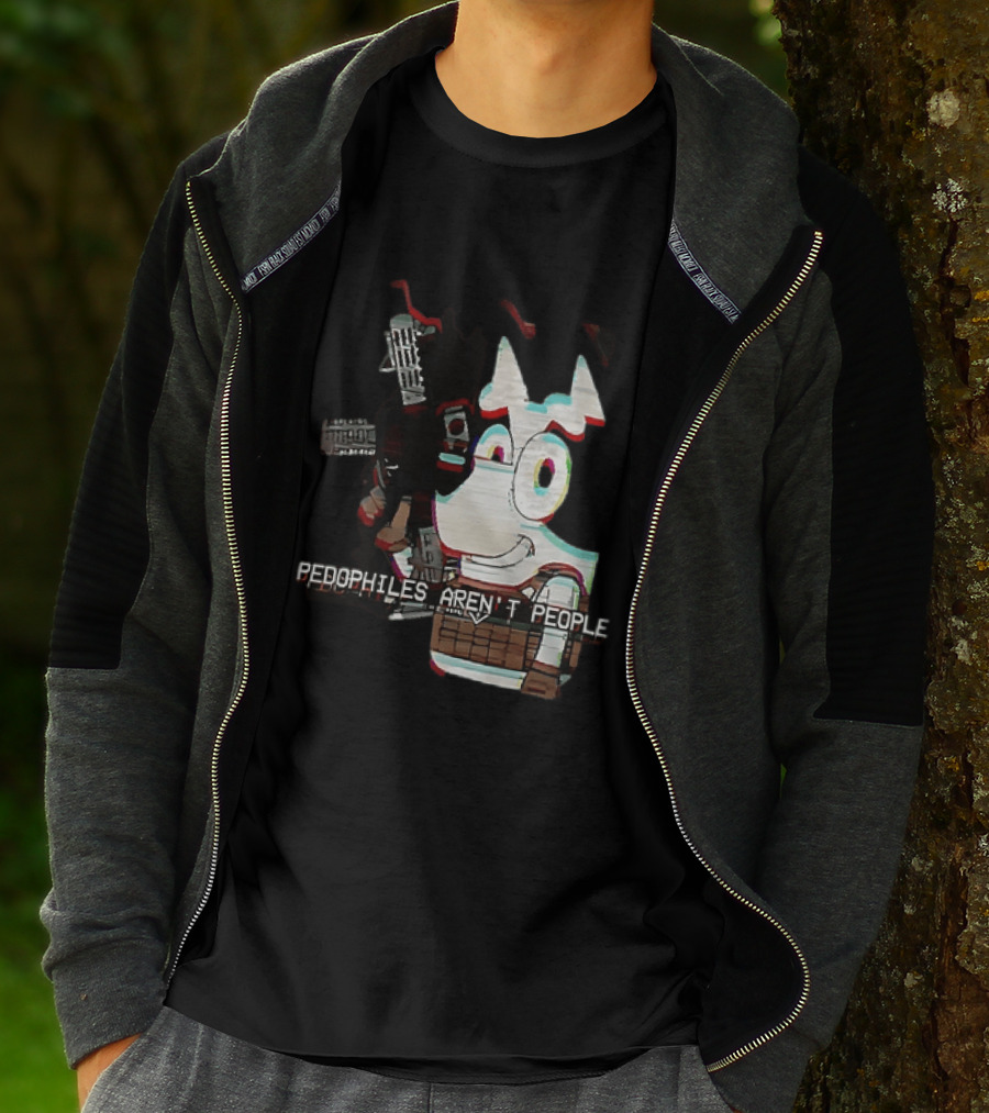 Bluey Pedophiles Aren’t People T-Shirt