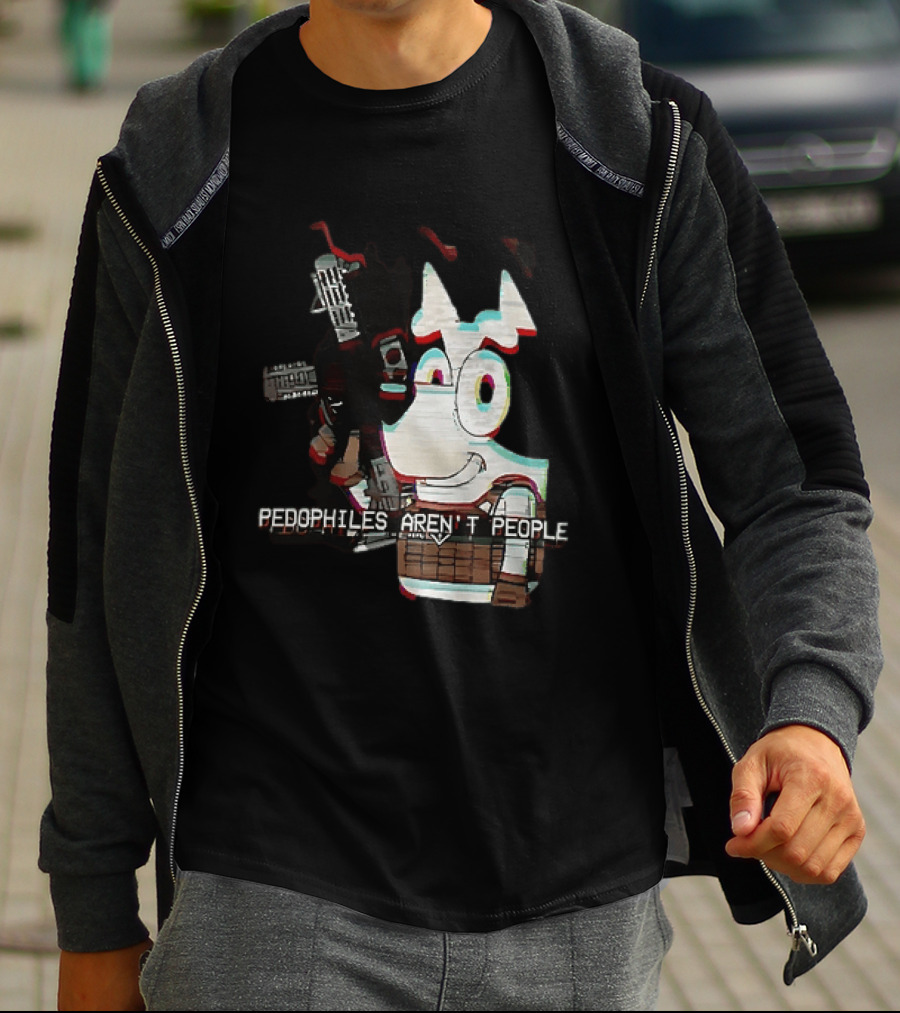 Bluey Pedophiles Aren’t People T-Shirt