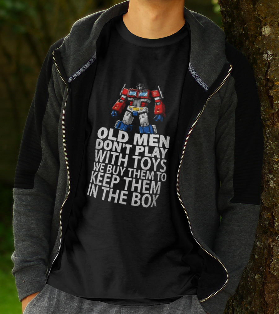 Old Men Don't Play With Toys We Buy Them To Keep Them In The Box Transformers Optimus Prime T-Shirt