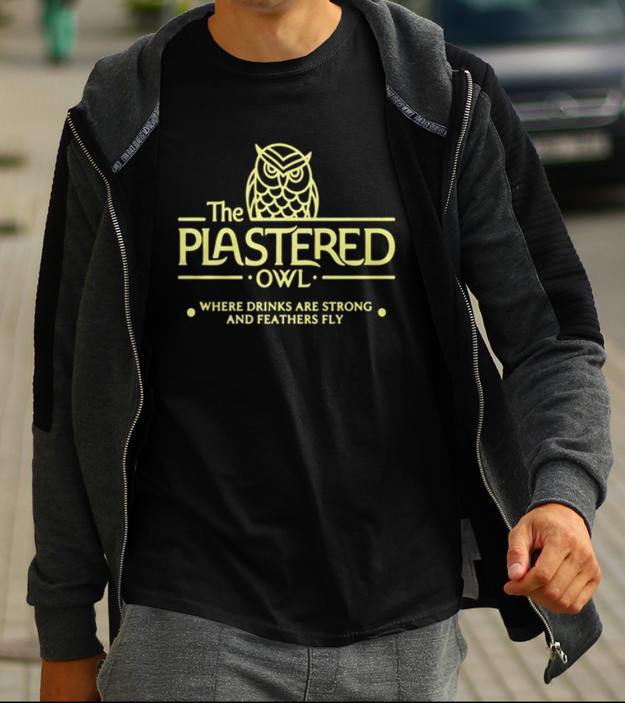 The Plastered Owl Drinks Are Strong Feathers Fly T-Shirt