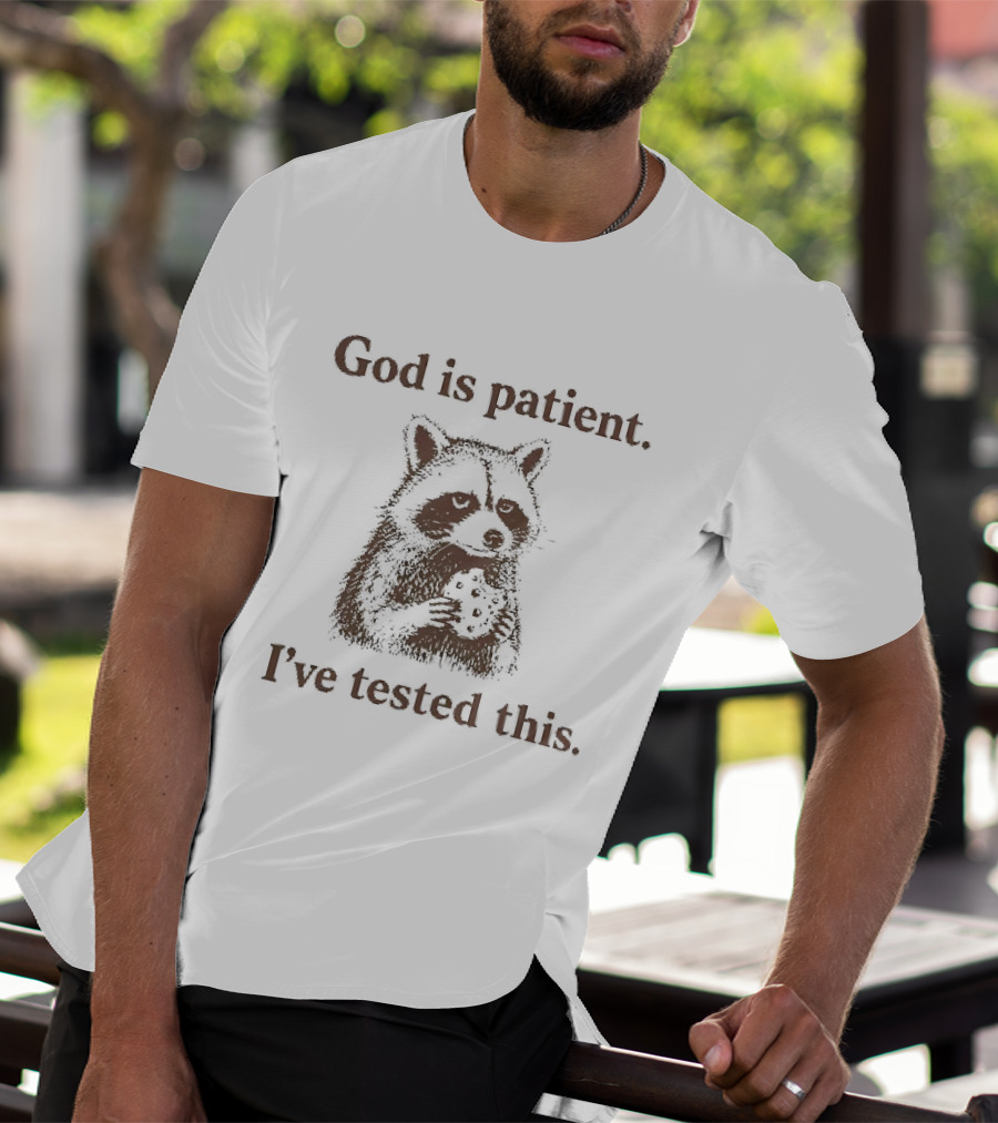 God Is Patient I've Tested This Raccoon T-Shirt