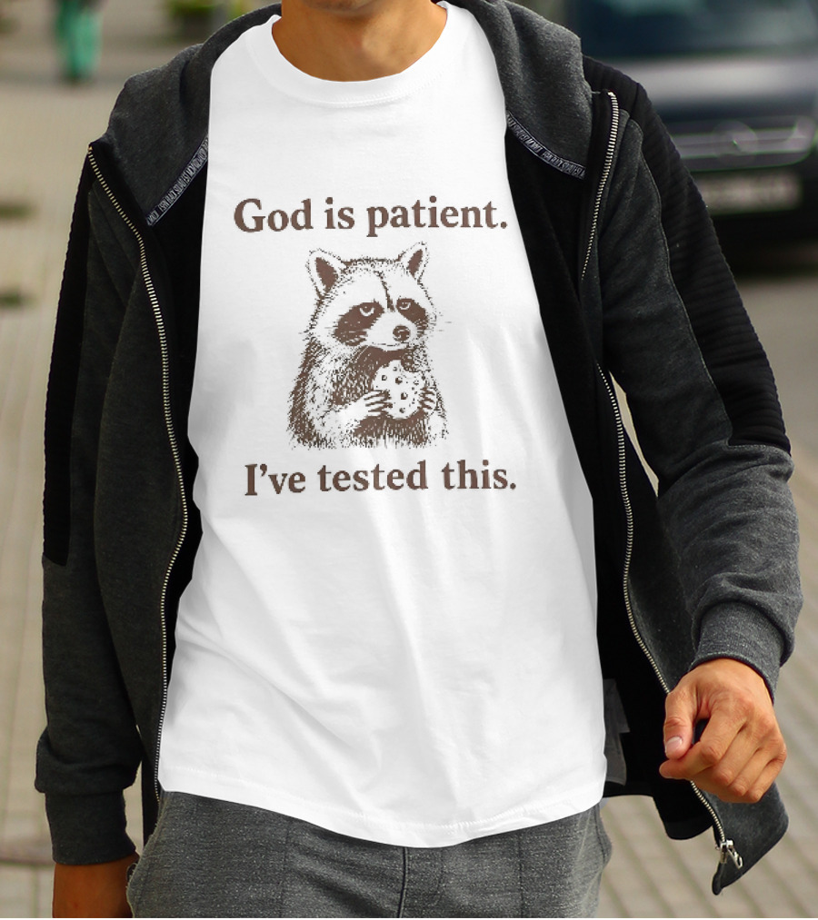 God Is Patient I've Tested This Raccoon T-Shirt