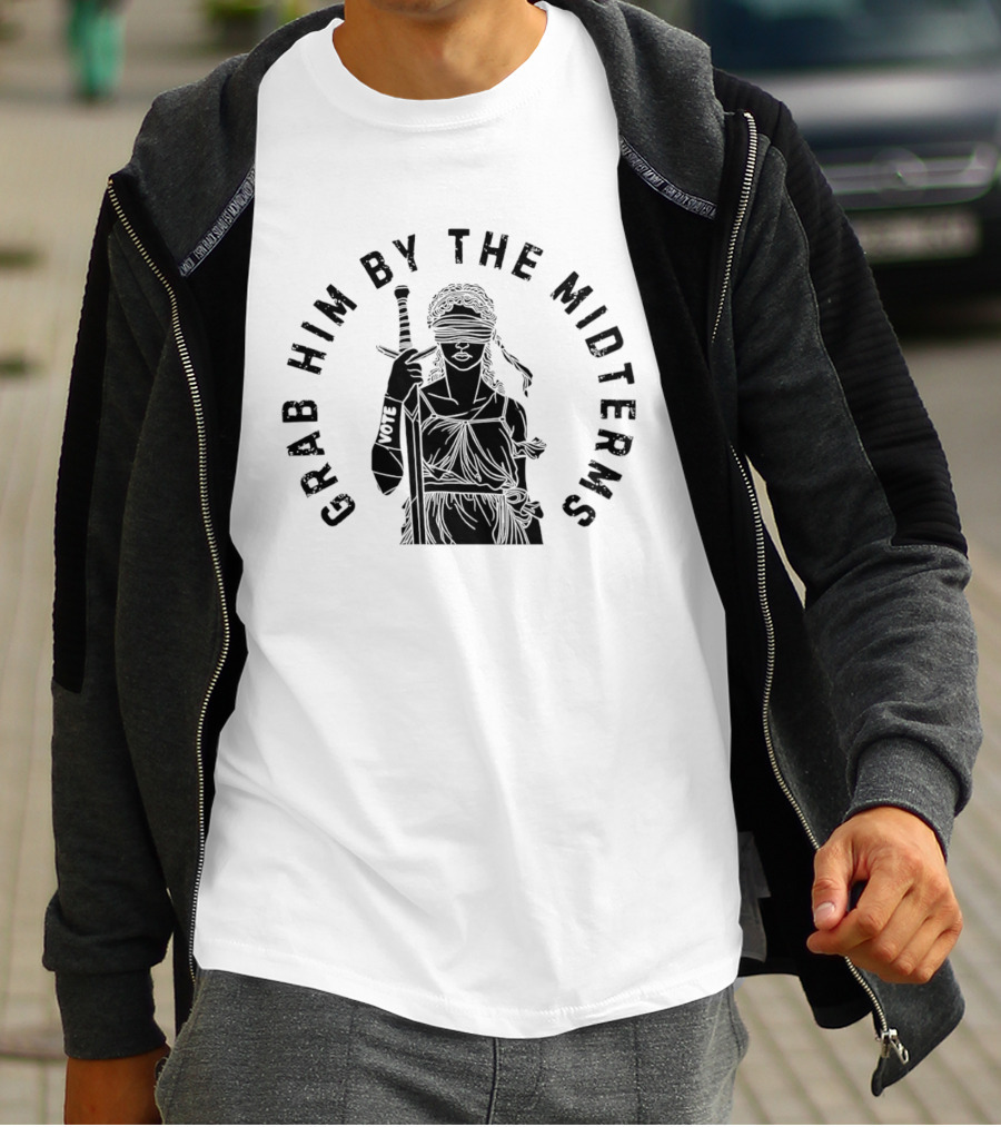 Grab Him By The Midterms Vote Lady Justice Blindfolded Sword T-Shirt