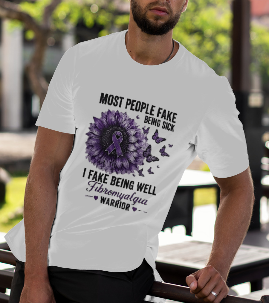 Most People Fake Being Sick I Fake Being Well Fibromyalgia Warrior Purple Ribbon Flower Butterfly T-Shirt