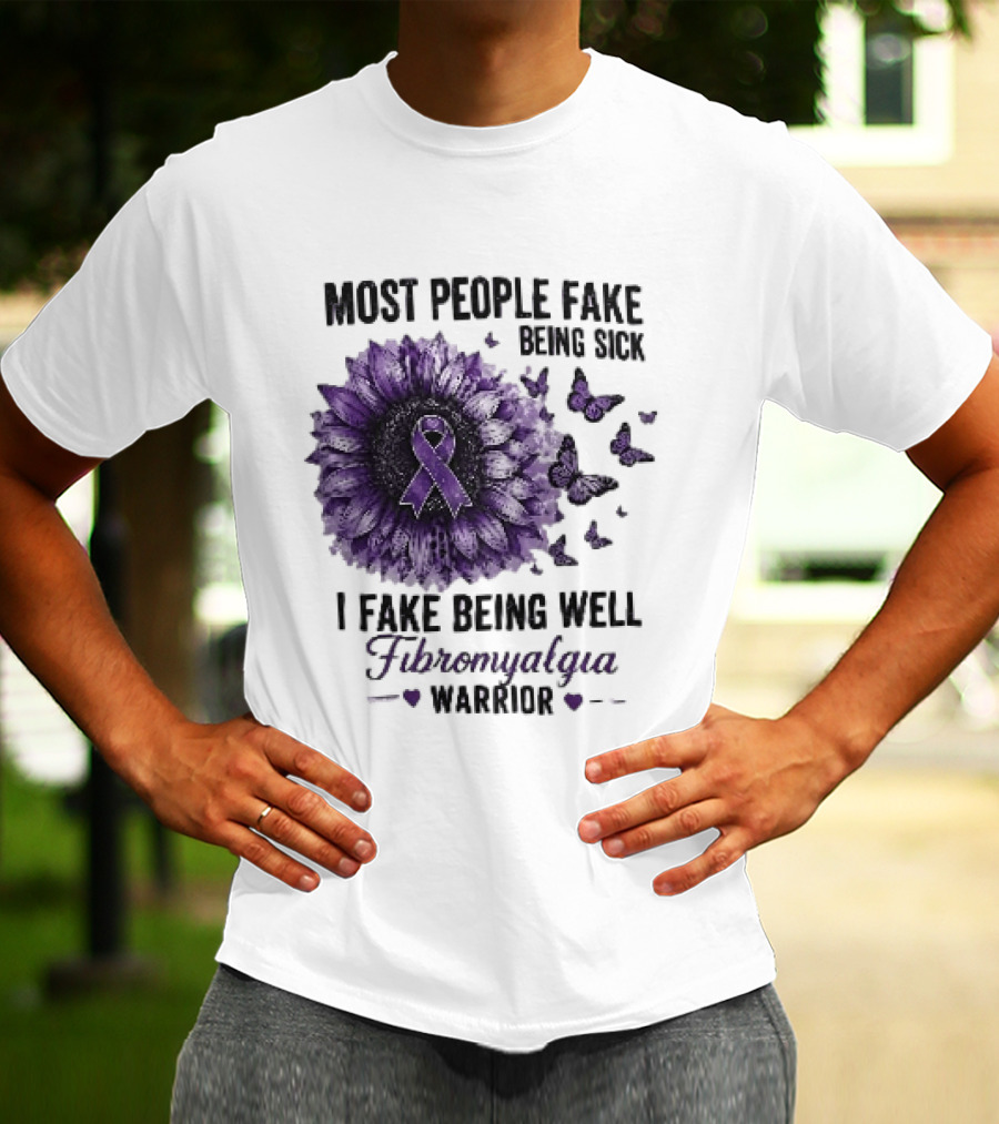Most People Fake Being Sick I Fake Being Well Fibromyalgia Warrior Purple Ribbon Flower Butterfly T-Shirt