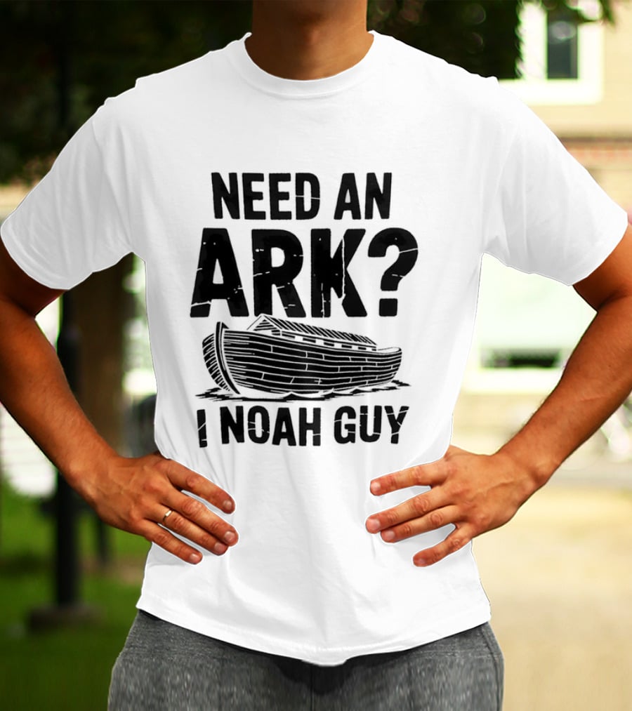 Need An Ark I Noah Guy Wooden Boat Joke T-Shirt