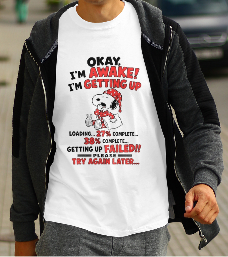 Snoopy Okay I'm Awake Getting Up Loading Failed Try Again Later Pajama Clothing T-Shirt
