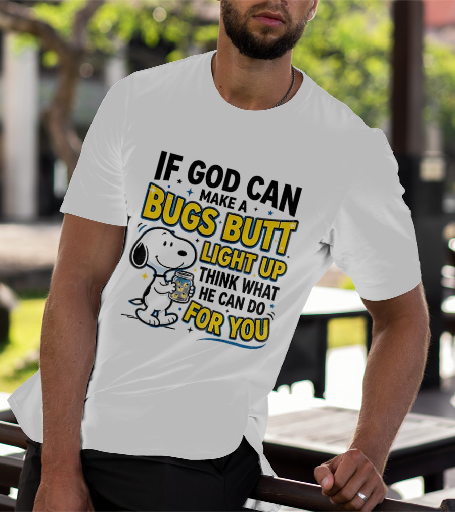 Snoopy If God Can Make A Bugs Butt Light Up Think What He Can Do For You Firefly Jar T-Shirt