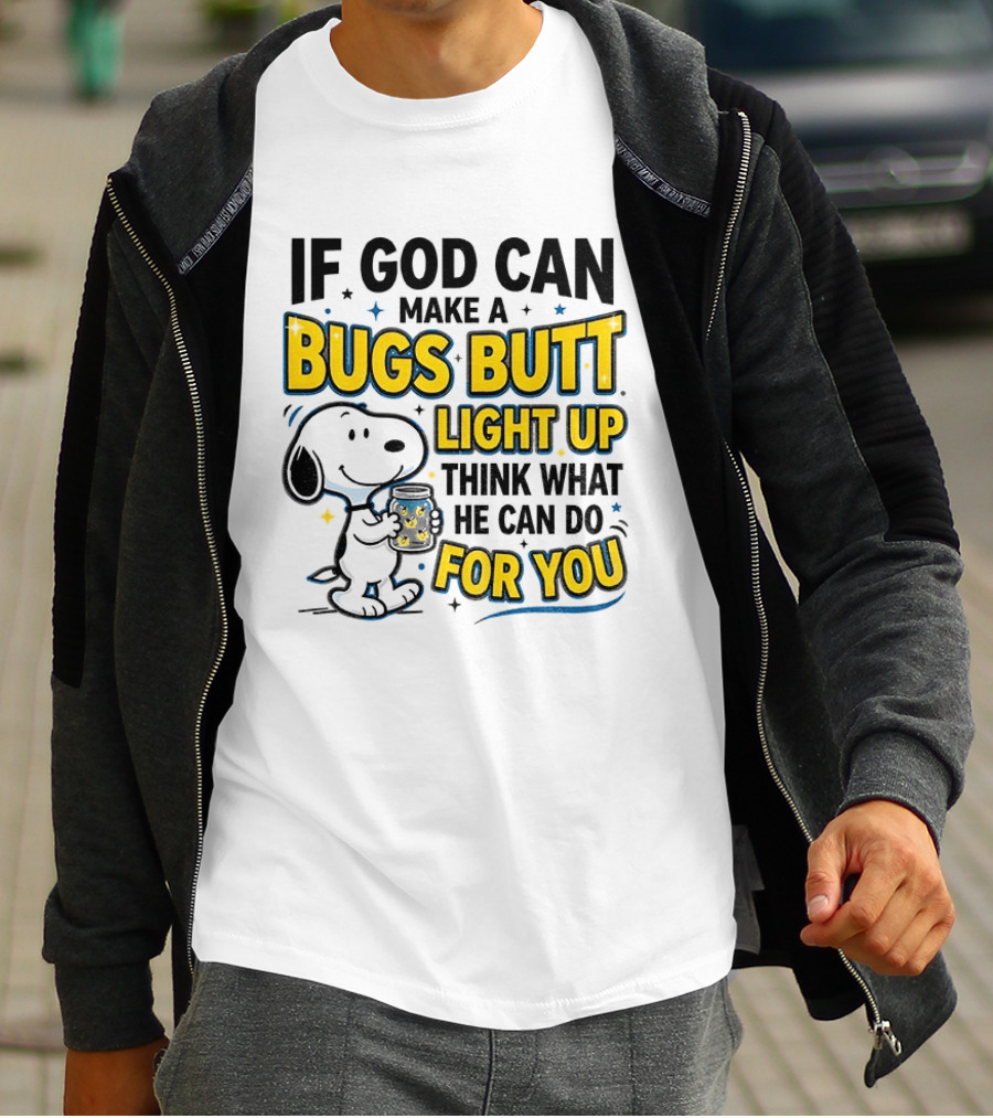 Snoopy If God Can Make A Bugs Butt Light Up Think What He Can Do For You Firefly Jar T-Shirt