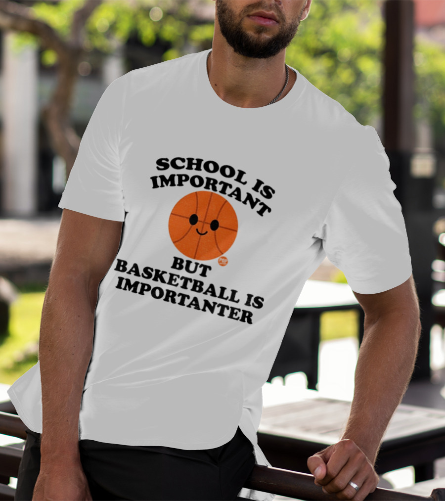 School Is Important Basketball Is Importanter Smiling Basketball Face T-Shirt