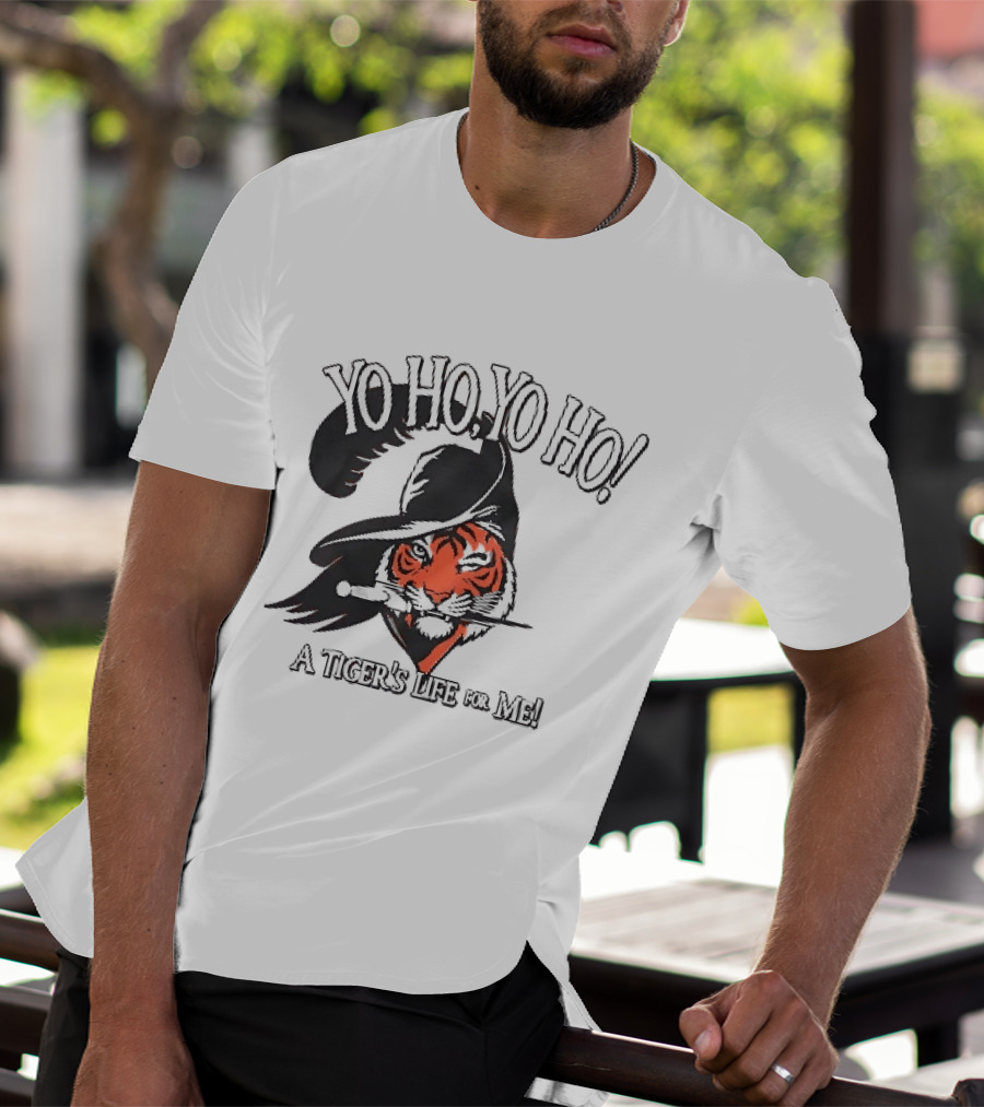Yo Ho Yo Ho A Tiger's Life For Me T-Shirt
