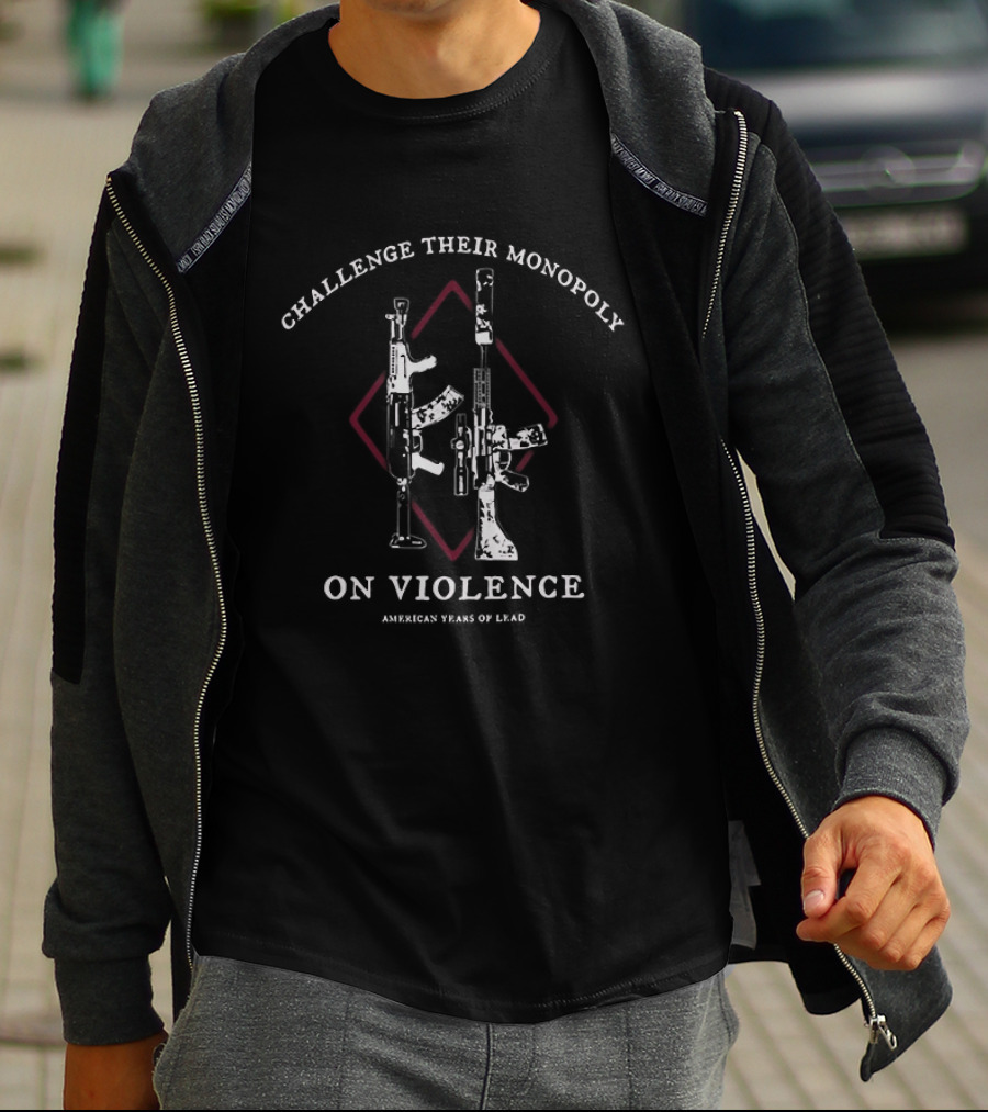 Challenge Their Monopoly On Violence American Years Of Lead Guns Diamond T-Shirt