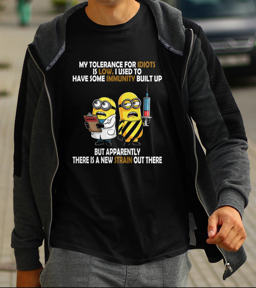Minions My Tolerance For Idiots Is Low New Strain Immunity Built Up T-Shirt