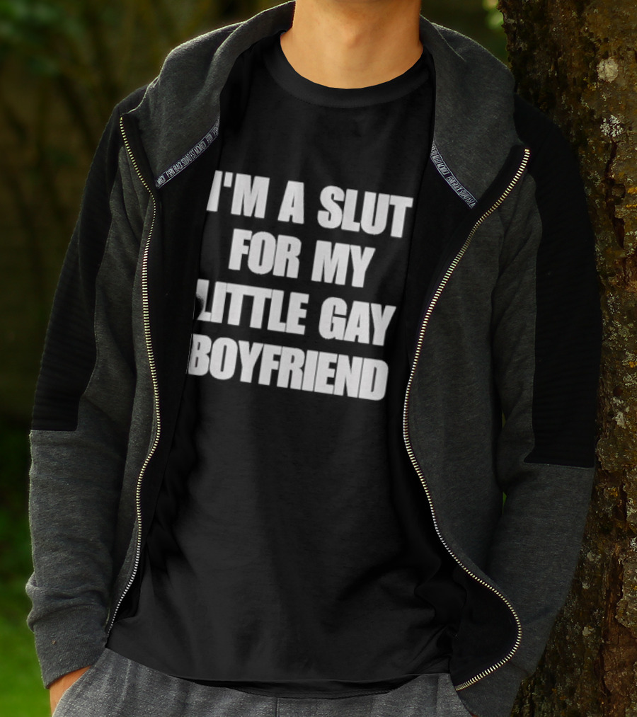 I'm A Slut For My Little Gay Boyfriend T-Shirt