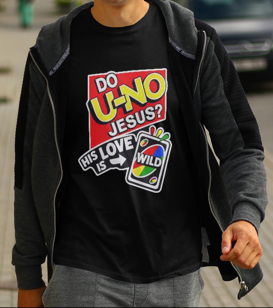 Do U No Jesus His Love Is Wild UNO Card Christian Message T-Shirt