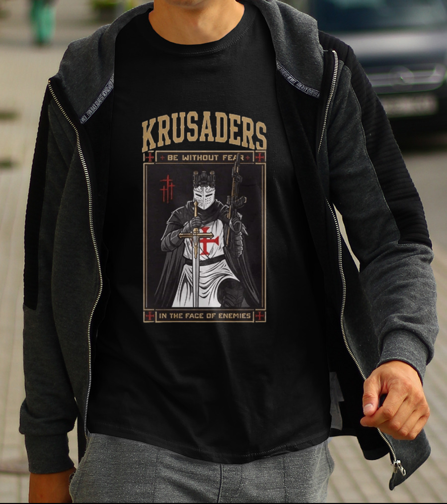 Krusaders Be Without Fear In The Face Of Enemies T-Shirt