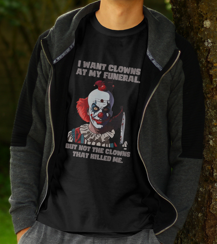 Pennywise The Clown I Want Clowns At My Funeral But Not The Clowns That Killed Me T-Shirt