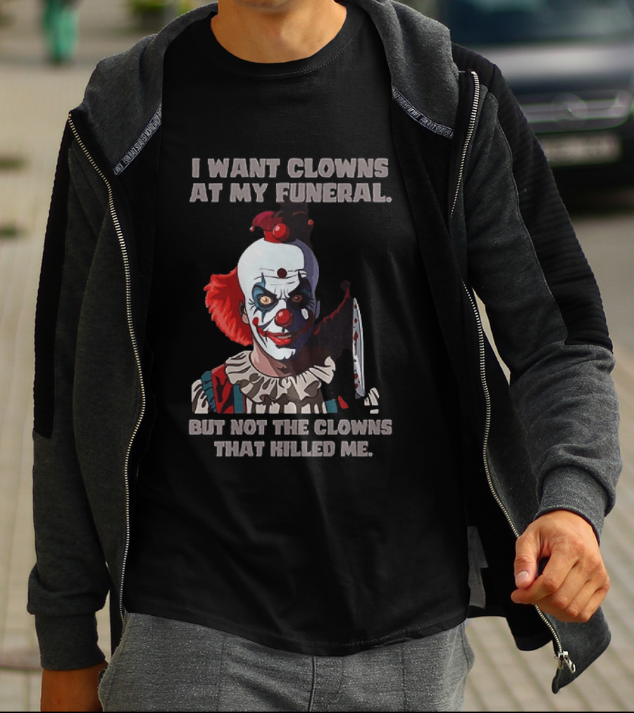 Pennywise The Clown I Want Clowns At My Funeral But Not The Clowns That Killed Me T-Shirt