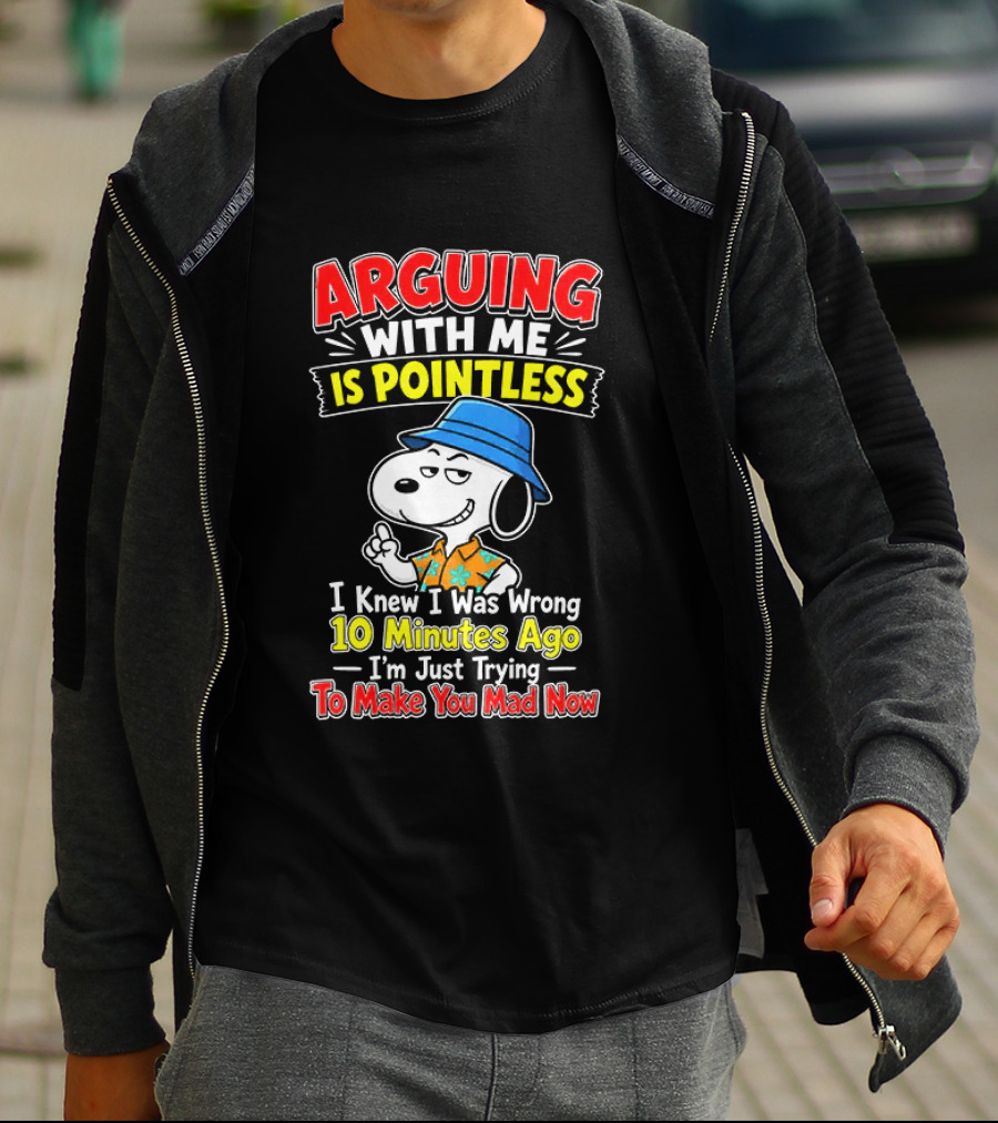 Snoopy Arguing With Me Is Pointless I Knew I Was Wrong 10 Minutes Ago I'm Just Trying To Make You Mad Now T-Shirt
