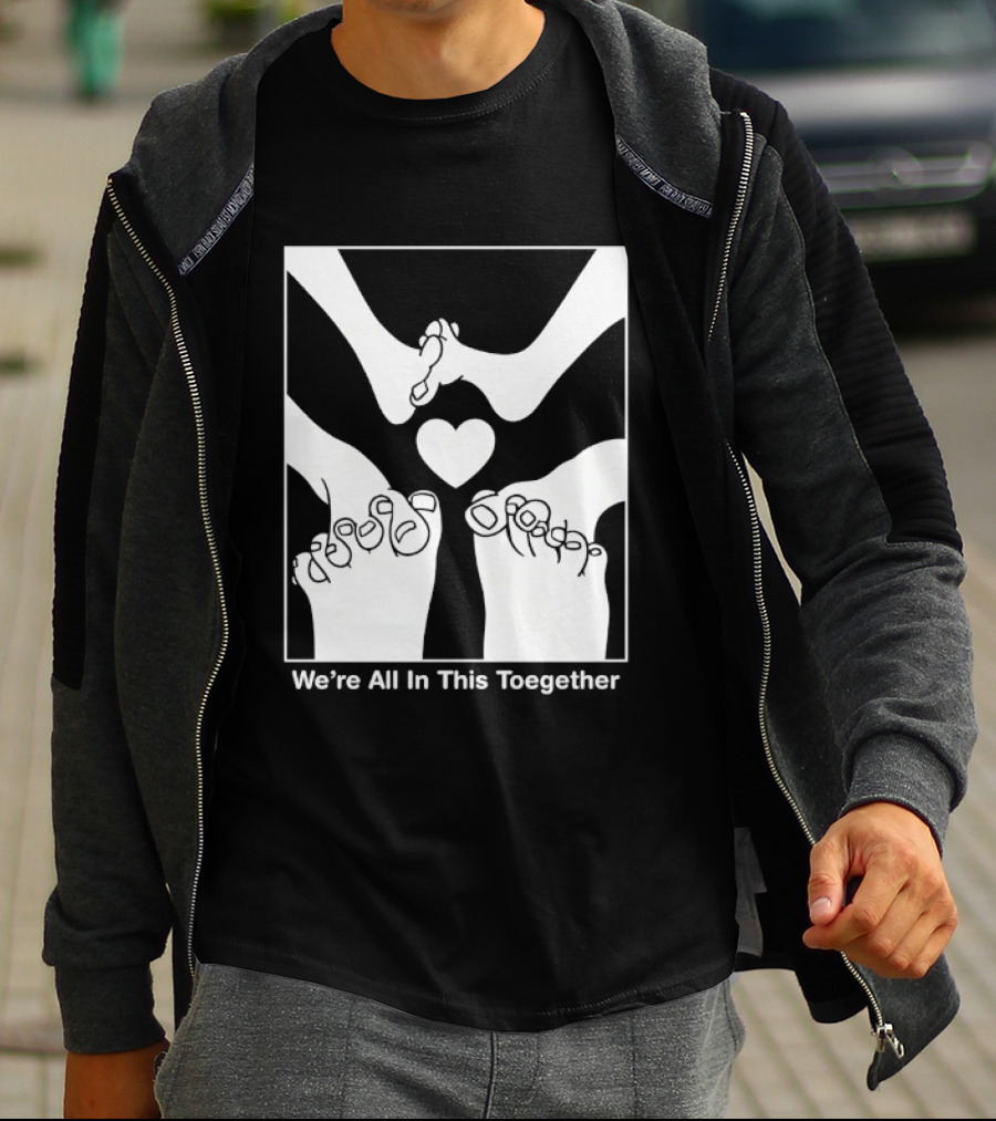 We're All In This Together Feet And Heart Toegether T-Shirt